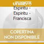 Espiritu - Espiritu - Francisca cd