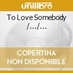 To Love Somebody /.../... cd
