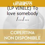 (LP VINILE) To love somebody /.../... cd