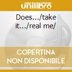 Does.../take it.../real me/ cd