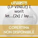 (LP VINILE) I won't let...(2x) / lay down cd