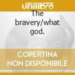 The bravery/what god. cd