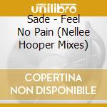 Sade - Feel No Pain (Nellee Hooper Mixes) cd musicale di SADE
