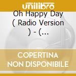 Oh Happy Day ( Radio Version ) - ( Dance Version ) - ( A Cappella Mix ) - ( Instrumental ) cd