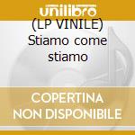 (LP VINILE) Stiamo come stiamo cd