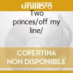 Two princes/off my line/ cd musicale di Doctors Spin