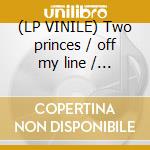 (LP VINILE) Two princes / off my line /... cd