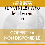(LP VINILE) Who let the rain in cd