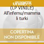 (LP VINILE) All'infernu/mamma li turki cd