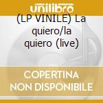 (LP VINILE) La quiero/la quiero (live) cd