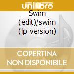 Swim (edit)/swim (lp version) cd
