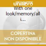 With one look/memory/all i... cd