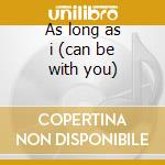 As long as i (can be with you) cd