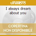 I always dream about you cd musicale di Spagna
