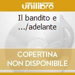 Il bandito e .../adelante cd