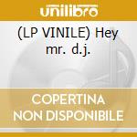(LP VINILE) Hey mr. d.j. cd