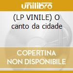 (LP VINILE) O canto da cidade cd
