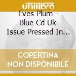 Eves Plum - Blue Cd Uk Issue Pressed In Austria Epic cd