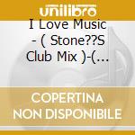 I Love Music - ( Stone??S Club Mix )-( Overworld cd