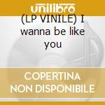 (LP VINILE) I wanna be like you lp vinile di Louis Prima