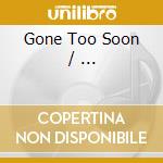 Gone Too Soon / ... cd