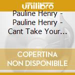 Pauline Henry - Pauline Henry - Cant Take Your Love - [C cd