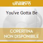 You've Gotta Be cd