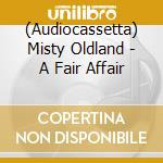 (Audiocassetta) Misty Oldland - A Fair Affair cd