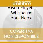 Alison Moyet - Whispering Your Name cd musicale di Alison Moyet