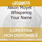 Alison Moyet - Whispering Your Name cd