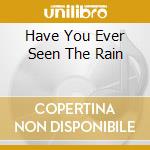 Have You Ever Seen The Rain cd musicale di Doctors Spin