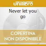 Never let you go cd