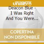 Deacon Blue - I Was Right And You Were Wrong Plus Mexico Rain cd