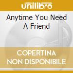 Anytime You Need A Friend cd