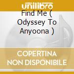 Find Me ( Odyssey To Anyoona ) cd musicale di JAM & SPOON