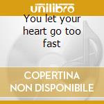 You let your heart go too fast cd