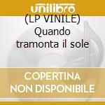 (LP VINILE) Quando tramonta il sole cd