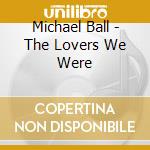 Michael Ball - The Lovers We Were cd