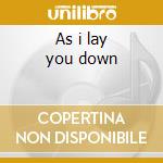 As i lay you down cd