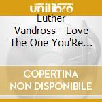 Luther Vandross - Love The One You'Re With cd