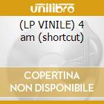 (LP VINILE) 4 am (shortcut) cd