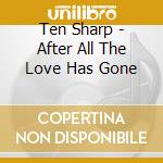 Ten Sharp - After All The Love Has Gone cd