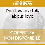 Don't wanna talk about love cd