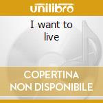 I want to live cd musicale di Naomi Campbell
