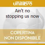 Ain't no stopping us now cd