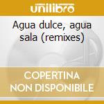 Agua dulce, agua sala (remixes) cd musicale di Julio Iglesias