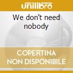 We don't need nobody cd musicale di Boy Whipping