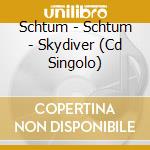 Schtum - Schtum - Skydiver (Cd Singolo) cd