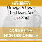 Omega Vibes - The Heart And The Soul cd