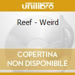 Reef - Weird cd